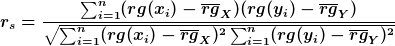 r_s=\frac<\sum_<i=1>^n(rg(x_i)-\overline<rg>_X)(rg(y_i)-\overline<rg>_Y)><\sqrt<\sum_<i=1>^n(rg(x_i)-\overline<rg>_X)^2\sum_<i=1>^n(rg(y_i)-\overline<rg>_Y)^2>>