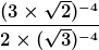 \frac<(3\times\sqrt<2>)^<-4>><2\times(\sqrt<3>)^<-4>>