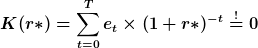 K(r*)=\sum_<t=0>^T e_t\times(1+r*)^<-t>\stackrel<!><=>0