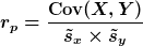 r_p=\frac<\mathrm<Cov(>X,Y\textbf<)>><\tilde<s>_x\times\tilde<s>_y>