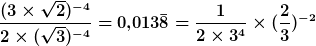 \frac<(3\times\sqrt<2>)^<-4>><2\times(\sqrt<3>)^<-4>>=0<,>013\bar<8>=\frac<1><2\times3^4>\times(\frac<2><3>)^<-2>